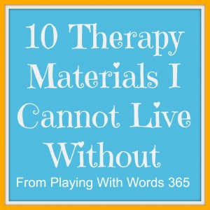 10 Therapy materials I Cannot Live Without