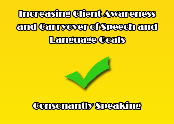 Increasing Client Awareness and Carryover of Speech and Language Goals